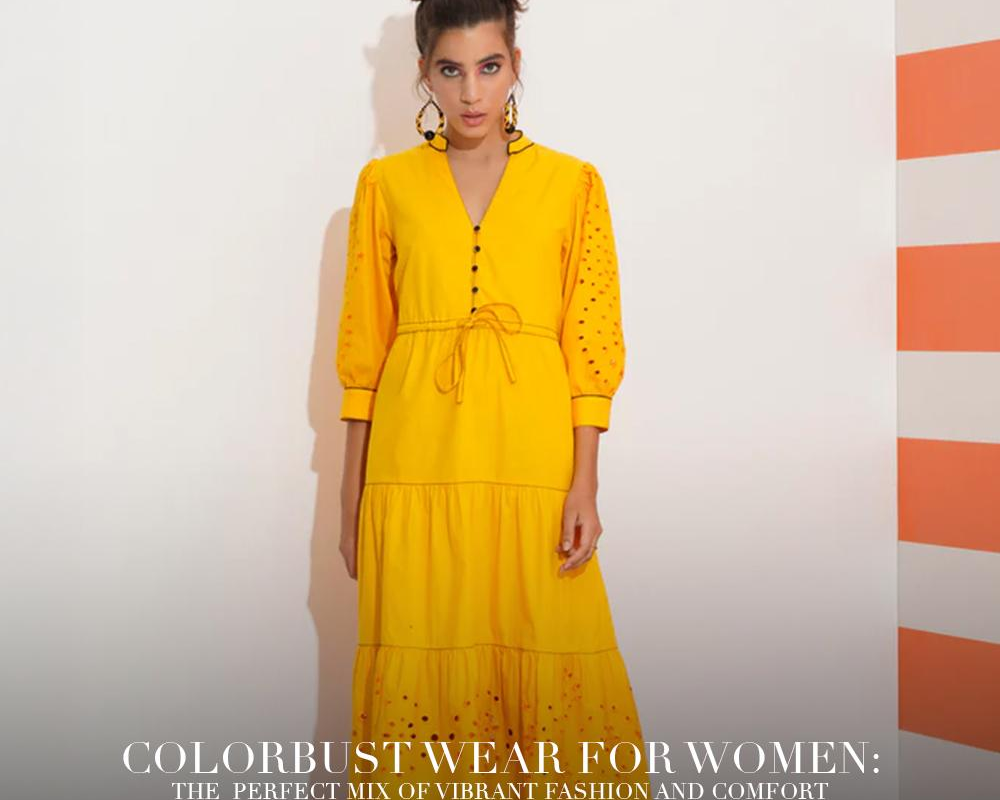 Colorbust Wear for Women: The Perfect Mix of Vibrant Fashion and Comfort